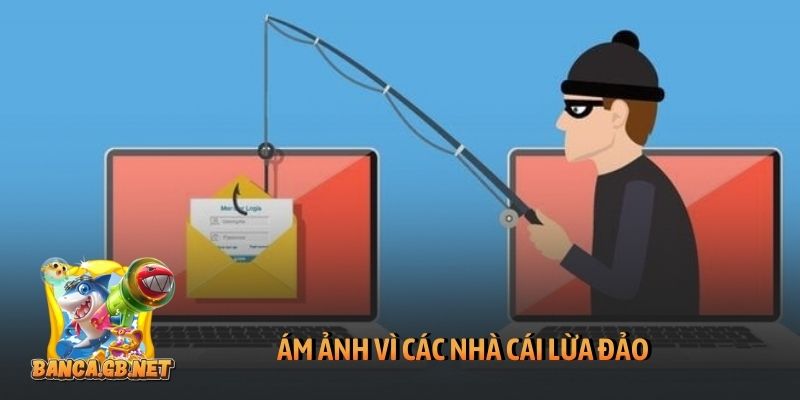 Ám ảnh vì các nhà cái lừa đảo