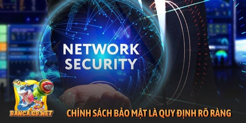 Chính sách bảo mật là quy định rõ ràng