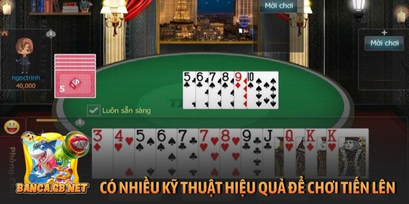 Có nhiều kỹ thuật hiệu quả để chơi tiến lên luôn thắng