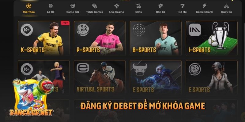 Đăng ký Debet để mở khóa game