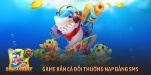 Game bắn cá đổi thưởng nạp bằng SMS