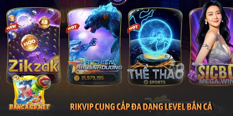 Rikvip cung cấp đa dạng level bắn cá