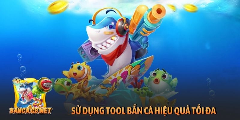 Tool bắn cá là gì? 3+ cách chọn tool chuẩn thắng lớn 2026 4 Sử dụng tool bắn cá hiệu quả tối đa