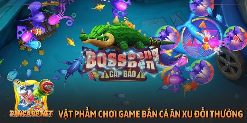 Vật phẩm chơi game bắn cá ăn xu đổi thưởng